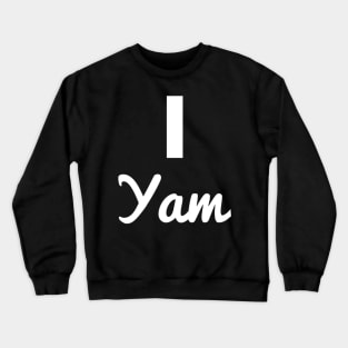 I Yam For Crewneck Sweatshirt